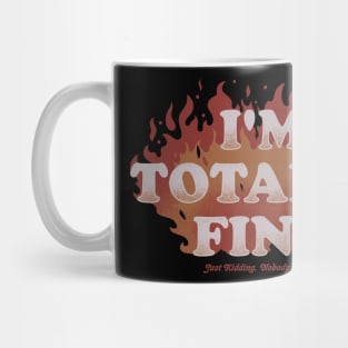 I'm Totally Fine - Funny Quote Sarcastic Life Gift Mug